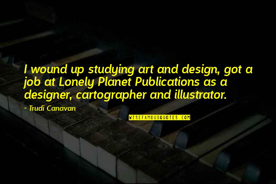 Got A Job Quotes By Trudi Canavan: I wound up studying art and design, got