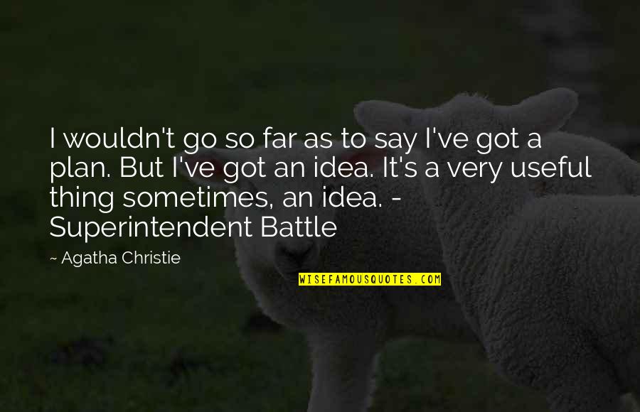 Got A Plan Quotes By Agatha Christie: I wouldn't go so far as to say