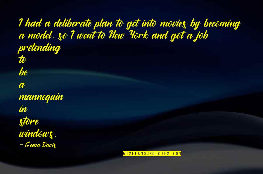 Got A Plan Quotes By Geena Davis: I had a deliberate plan to get into