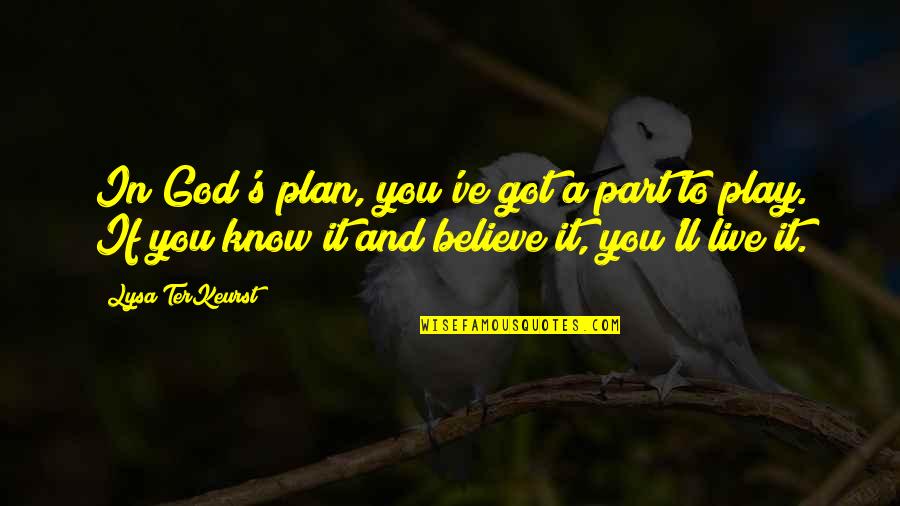 Got A Plan Quotes By Lysa TerKeurst: In God's plan, you've got a part to