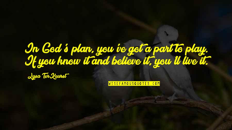 Got A Plan Quotes By Lysa TerKeurst: In God's plan, you've got a part to Got A Plan Quotes By Lysa TerKeurst: In God's plan, you've got a part to