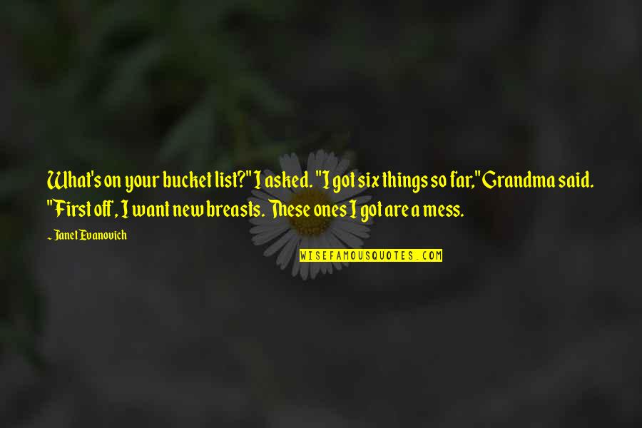 Got A Quotes By Janet Evanovich: What's on your bucket list?" I asked. "I