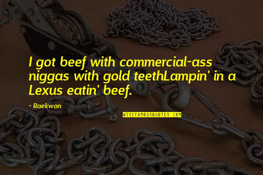 Got Beef Quotes By Raekwon: I got beef with commercial-ass niggas with gold
