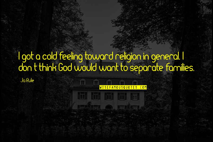 Got Cold Quotes By Ja Rule: I got a cold feeling toward religion in