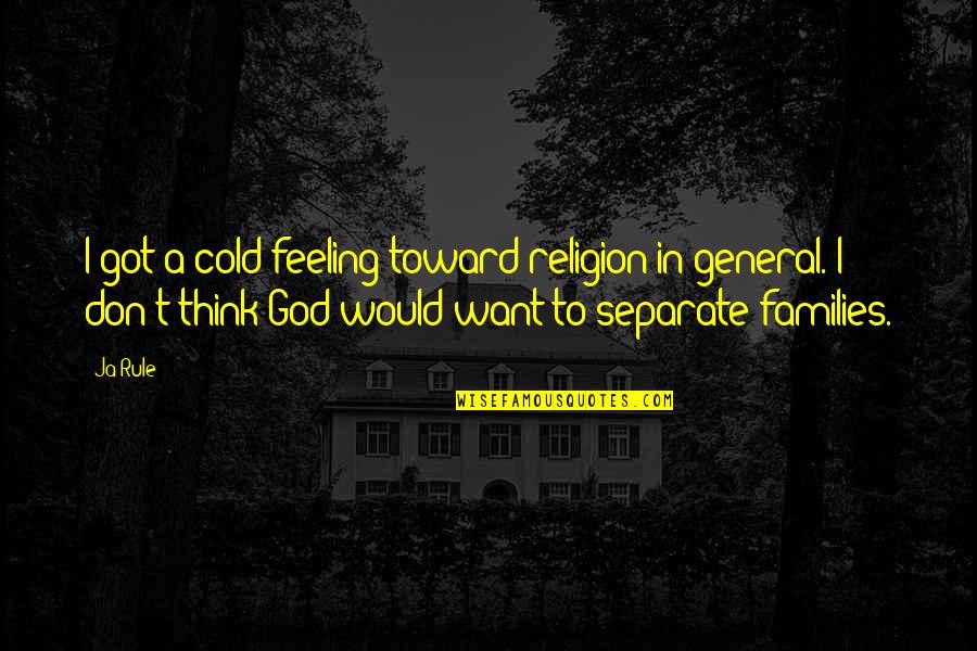 Got Cold Quotes By Ja Rule: I got a cold feeling toward religion in Got Cold Quotes By Ja Rule: I got a cold feeling toward religion in