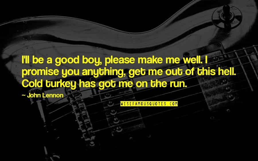 Got Cold Quotes By John Lennon: I'll be a good boy, please make me Got Cold Quotes By John Lennon: I'll be a good boy, please make me