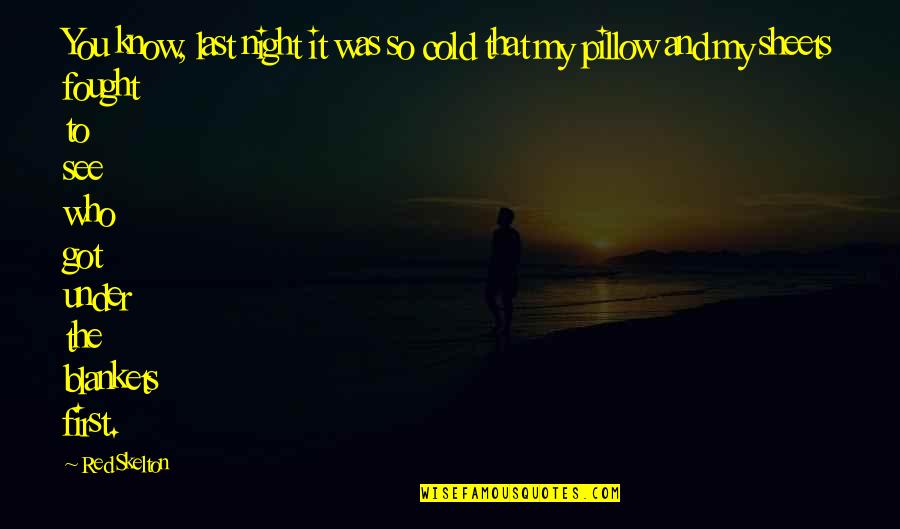 Got Cold Quotes By Red Skelton: You know, last night it was so cold Got Cold Quotes By Red Skelton: You know, last night it was so cold