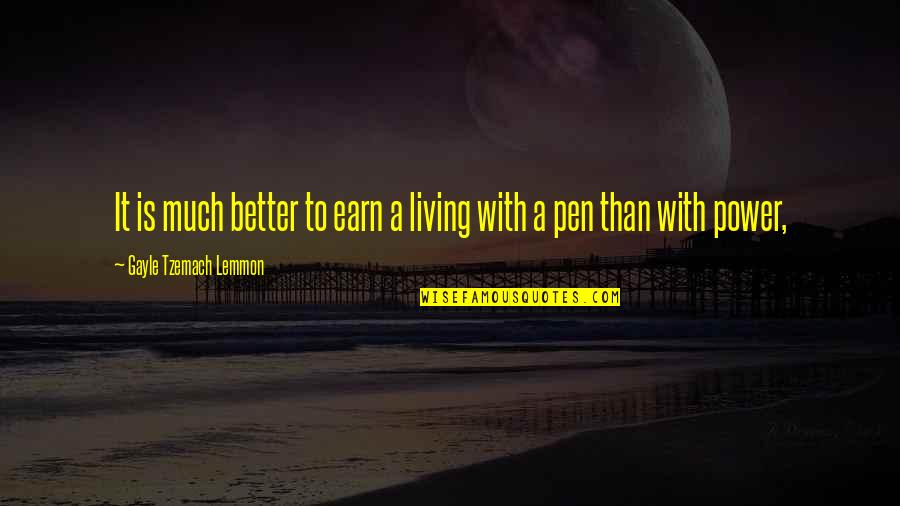Got Damn Or God Quotes By Gayle Tzemach Lemmon: It is much better to earn a living Got Damn Or God Quotes By Gayle Tzemach Lemmon: It is much better to earn a living