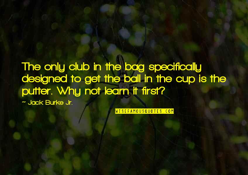 Got Damn Or God Quotes By Jack Burke Jr.: The only club in the bag specifically designed Got Damn Or God Quotes By Jack Burke Jr.: The only club in the bag specifically designed