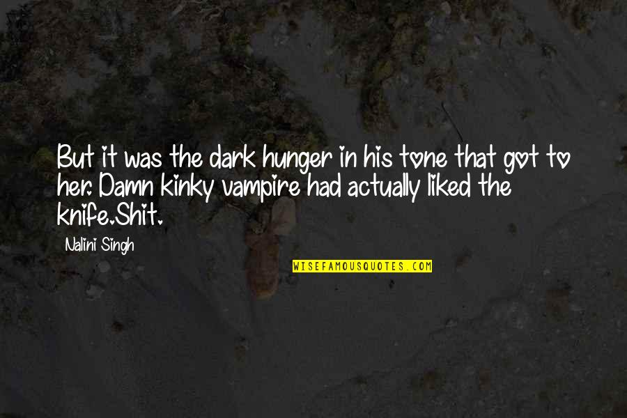Got Damn Quotes By Nalini Singh: But it was the dark hunger in his