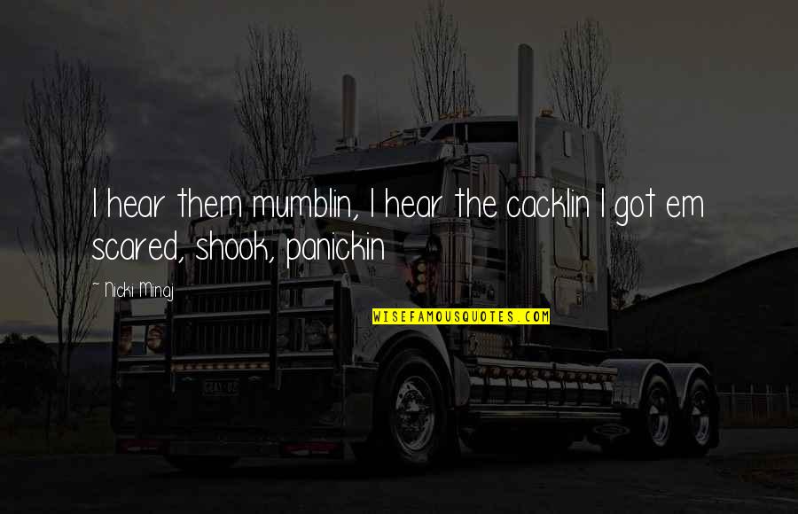 Got Em Quotes By Nicki Minaj: I hear them mumblin, I hear the cacklin