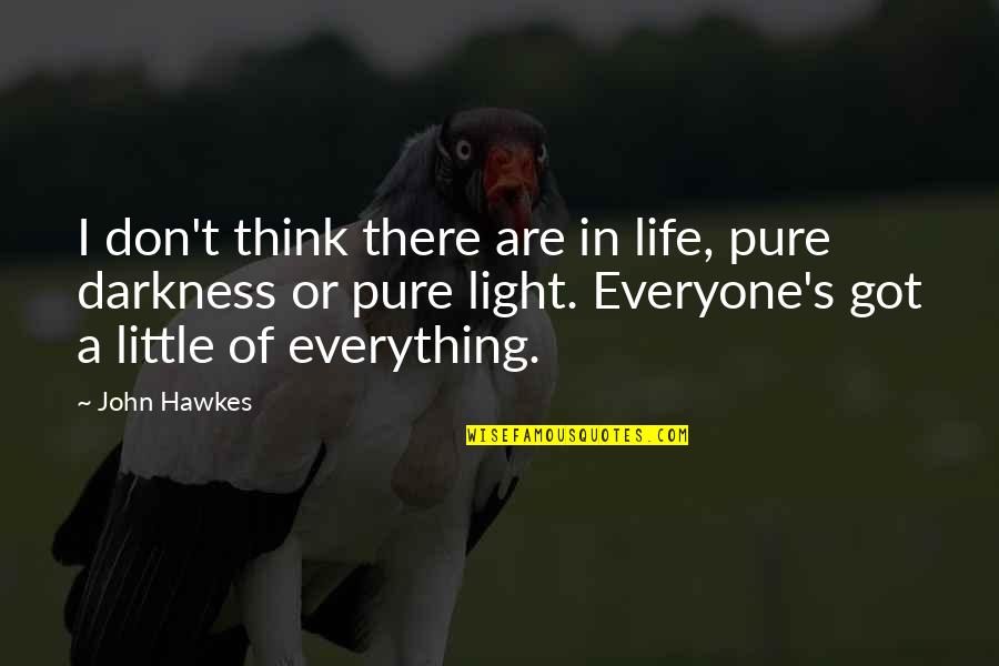 Got Everything In Life Quotes By John Hawkes: I don't think there are in life, pure