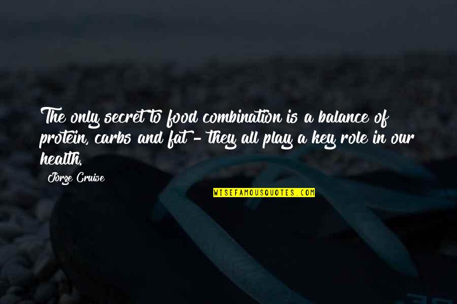 Got Everything In Life Quotes By Jorge Cruise: The only secret to food combination is a