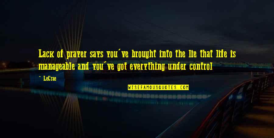 Got Everything In Life Quotes By LeCrae: Lack of prayer says you've brought into the