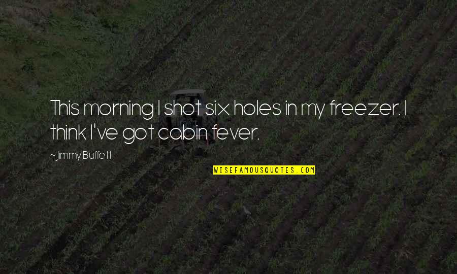Got Fever Quotes By Jimmy Buffett: This morning I shot six holes in my