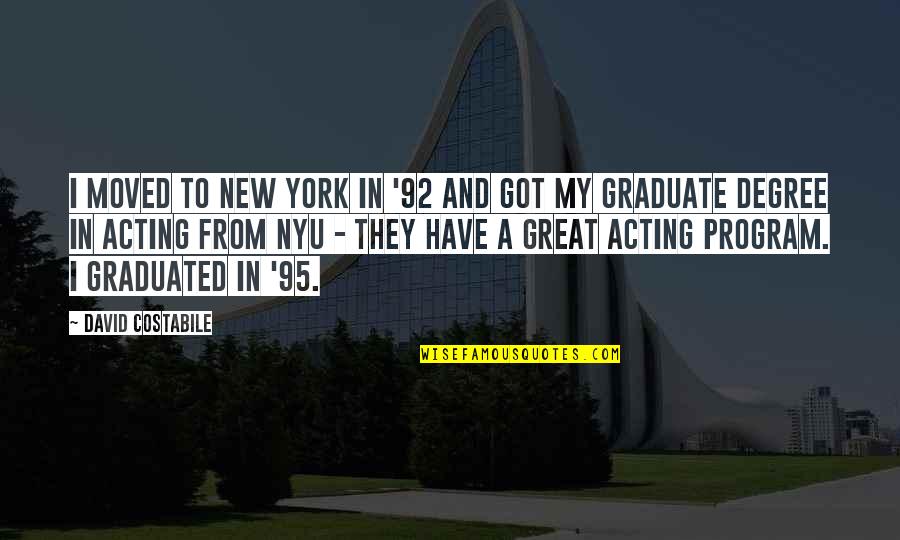 Got Graduated Quotes By David Costabile: I moved to New York in '92 and Got Graduated Quotes By David Costabile: I moved to New York in '92 and