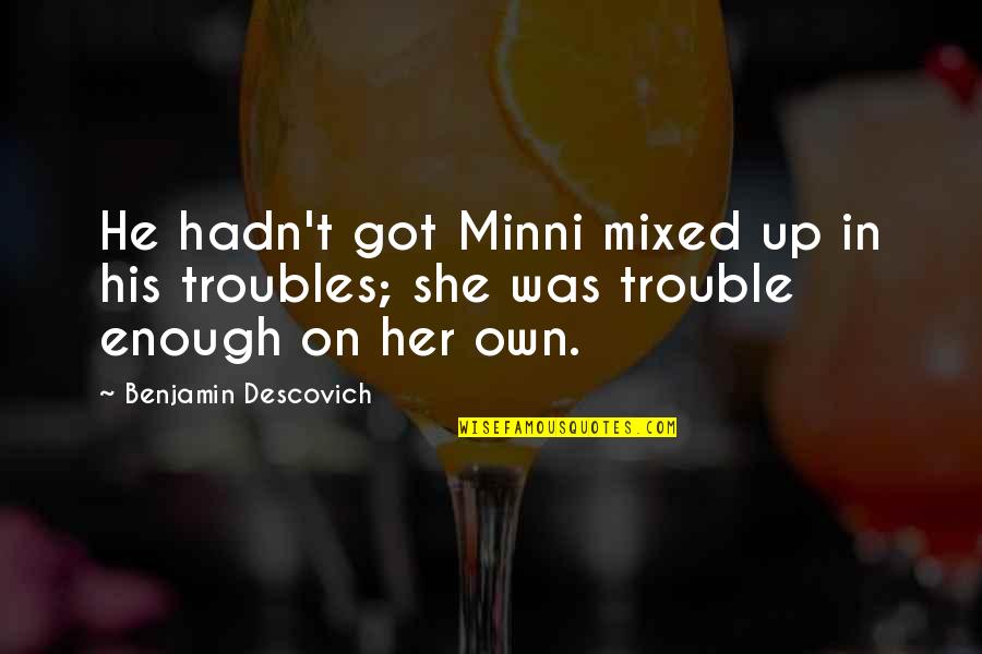 Got Her Own Quotes By Benjamin Descovich: He hadn't got Minni mixed up in his Got Her Own Quotes By Benjamin Descovich: He hadn't got Minni mixed up in his