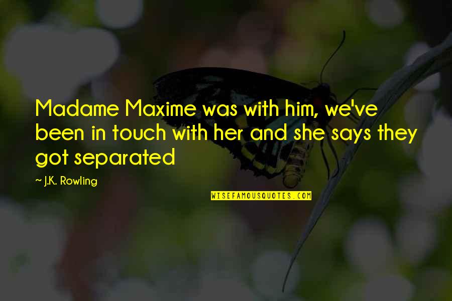 Got Her Own Quotes By J.K. Rowling: Madame Maxime was with him, we've been in