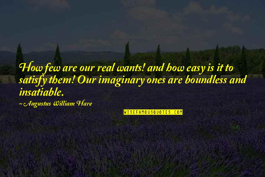 Got Injured Quotes By Augustus William Hare: How few are our real wants! and how Got Injured Quotes By Augustus William Hare: How few are our real wants! and how