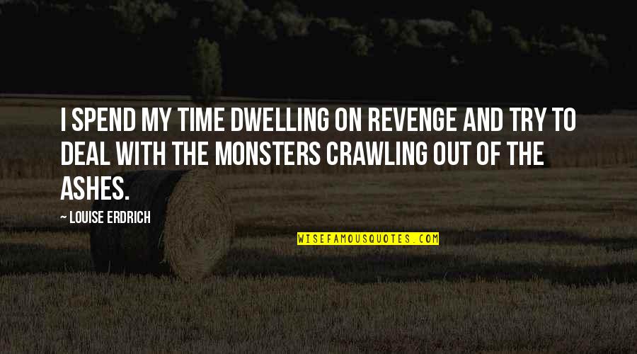 Got Jaime Quotes By Louise Erdrich: I spend my time dwelling on revenge and