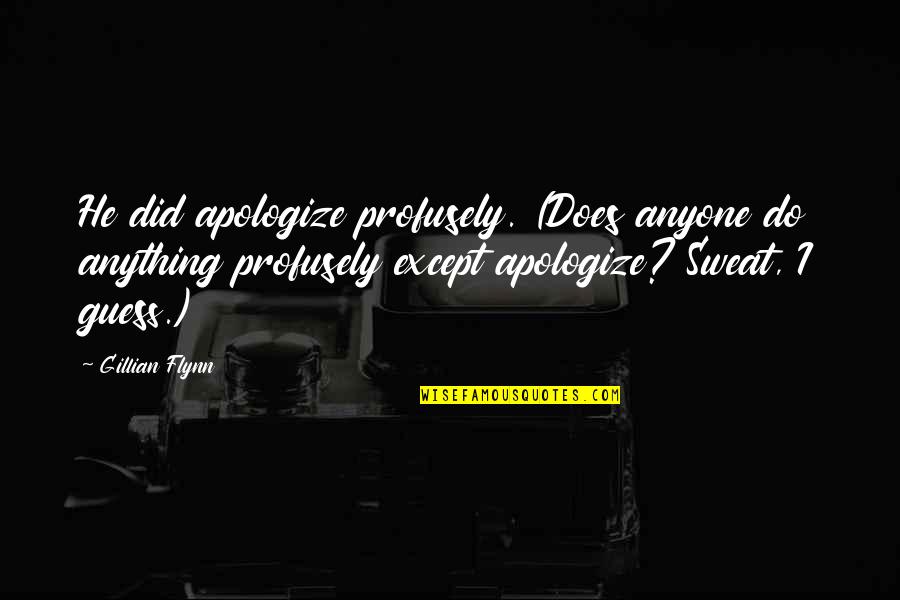 Got Junk Quotes By Gillian Flynn: He did apologize profusely. (Does anyone do anything Got Junk Quotes By Gillian Flynn: He did apologize profusely. (Does anyone do anything