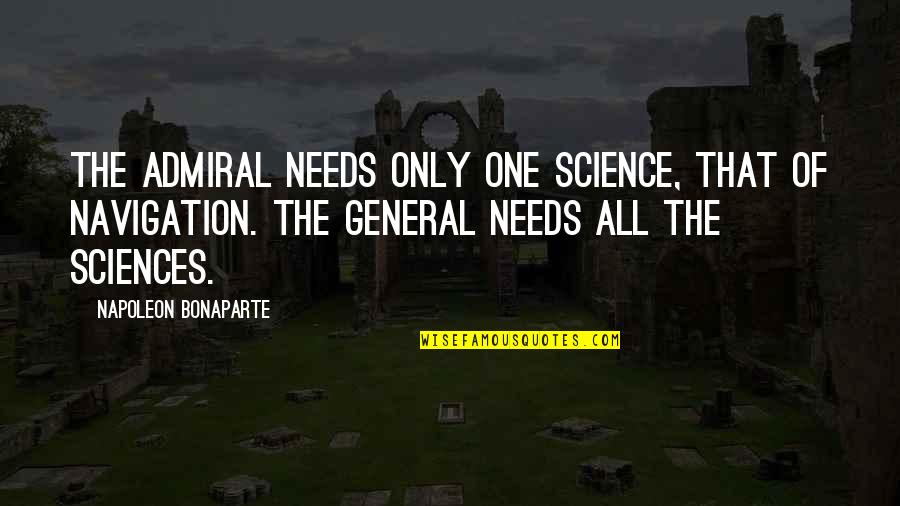Got Junk Quotes By Napoleon Bonaparte: The admiral needs only one science, that of Got Junk Quotes By Napoleon Bonaparte: The admiral needs only one science, that of