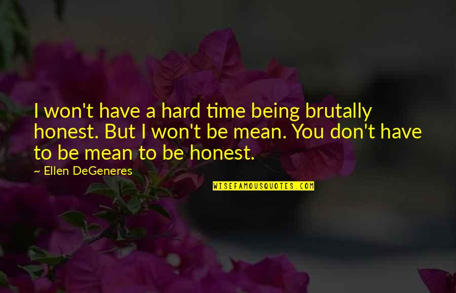 Got Licensed Quotes By Ellen DeGeneres: I won't have a hard time being brutally