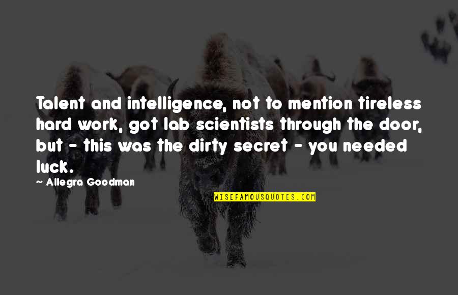 Got Luck Quotes By Allegra Goodman: Talent and intelligence, not to mention tireless hard