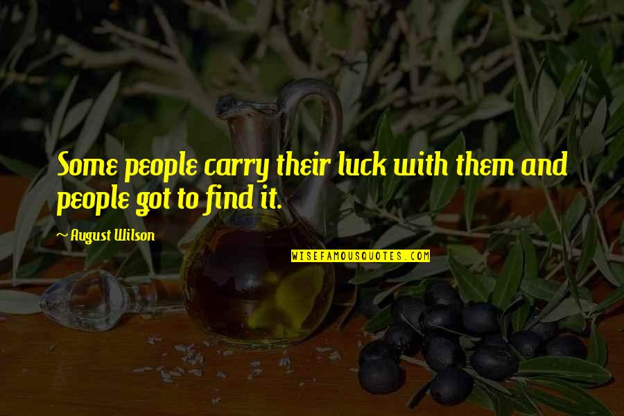 Got Luck Quotes By August Wilson: Some people carry their luck with them and