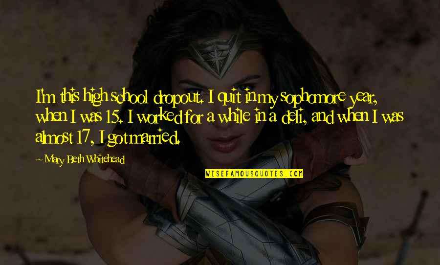 Got Married Quotes By Mary Beth Whitehead: I'm this high school dropout. I quit in Got Married Quotes By Mary Beth Whitehead: I'm this high school dropout. I quit in
