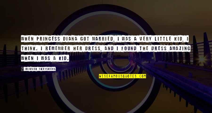Got Married Quotes By Olivier Theyskens: When Princess Diana got married, I was a Got Married Quotes By Olivier Theyskens: When Princess Diana got married, I was a