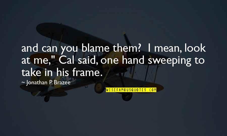 Got Me Going Crazy Quotes By Jonathan P. Brazee: and can you blame them? I mean, look