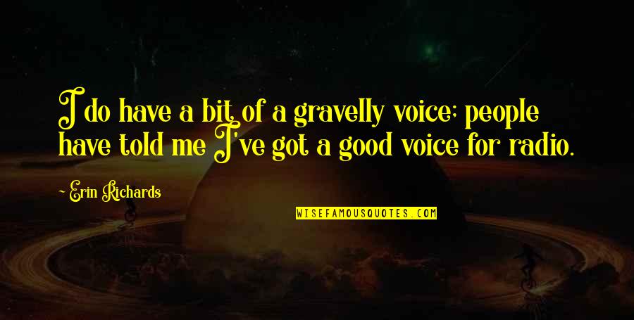 Got Me Good Quotes By Erin Richards: I do have a bit of a gravelly
