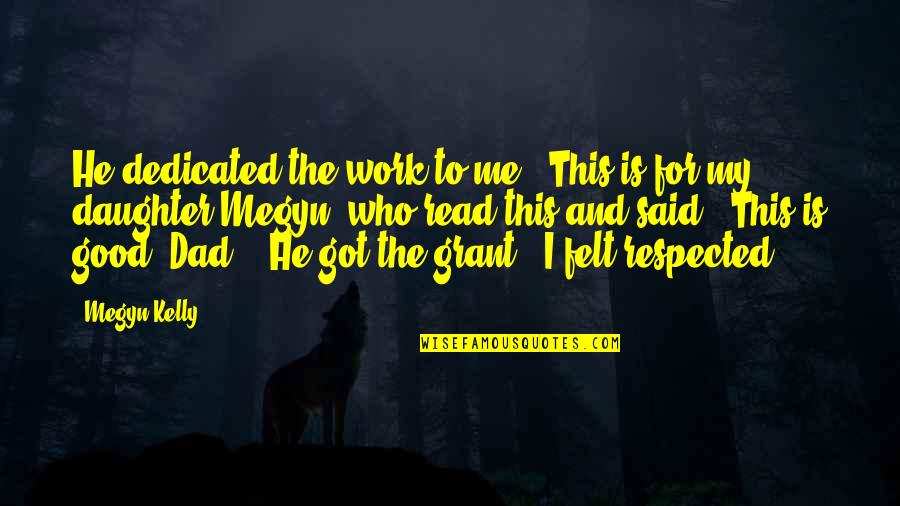 Got Me Good Quotes By Megyn Kelly: He dedicated the work to me: 'This is