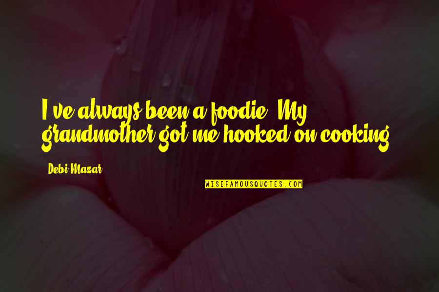 Got Me Hooked Quotes By Debi Mazar: I've always been a foodie. My grandmother got