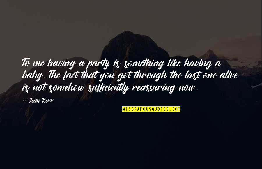 Got Me Like Quotes By Jean Kerr: To me having a party is something like