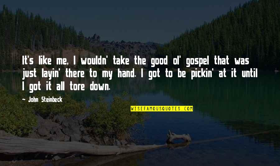 Got Me Like Quotes By John Steinbeck: It's like me, I wouldn' take the good
