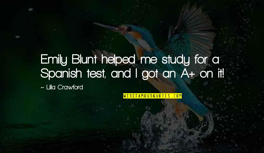 Got Me Quotes By Lilla Crawford: Emily Blunt helped me study for a Spanish