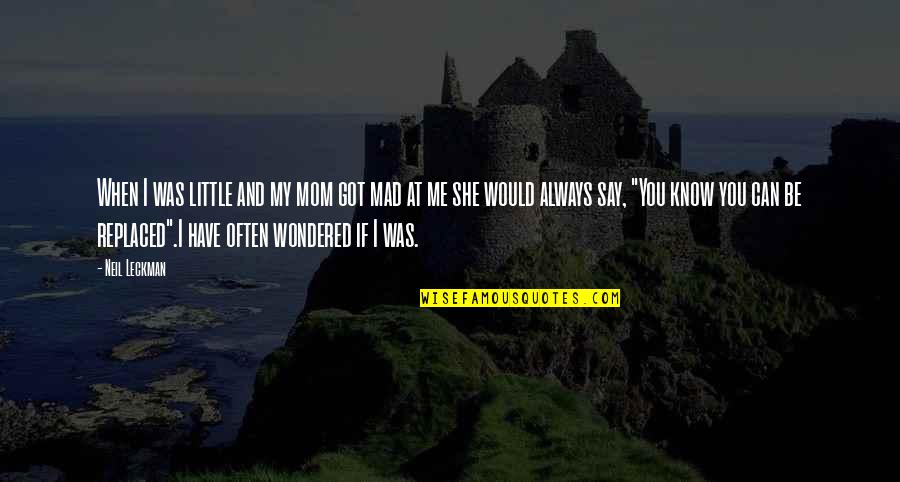 Got Me Quotes By Neil Leckman: When I was little and my mom got