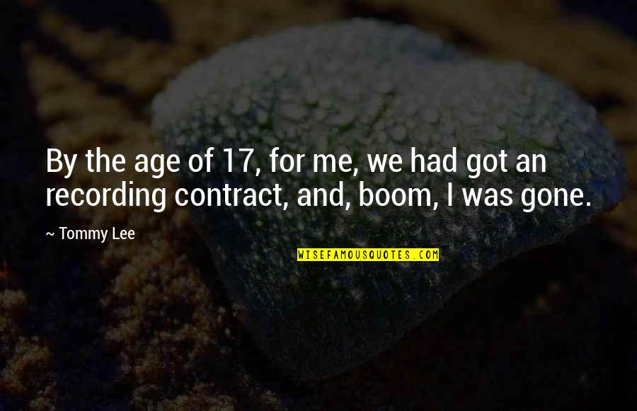 Got Me Quotes By Tommy Lee: By the age of 17, for me, we