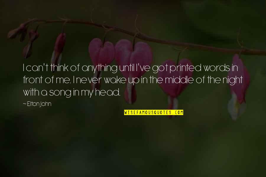 Got Me Thinking Quotes By Elton John: I can't think of anything until I've got Got Me Thinking Quotes By Elton John: I can't think of anything until I've got