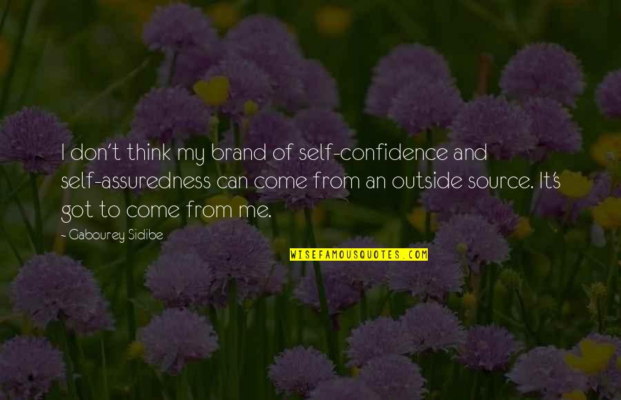 Got Me Thinking Quotes By Gabourey Sidibe: I don't think my brand of self-confidence and