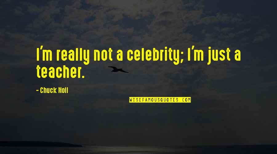Got Me Up All Night Quotes By Chuck Noll: I'm really not a celebrity; I'm just a Got Me Up All Night Quotes By Chuck Noll: I'm really not a celebrity; I'm just a