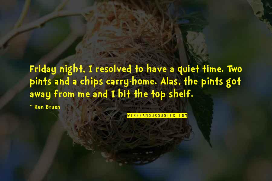 Got Me Up All Night Quotes By Ken Bruen: Friday night, I resolved to have a quiet Got Me Up All Night Quotes By Ken Bruen: Friday night, I resolved to have a quiet