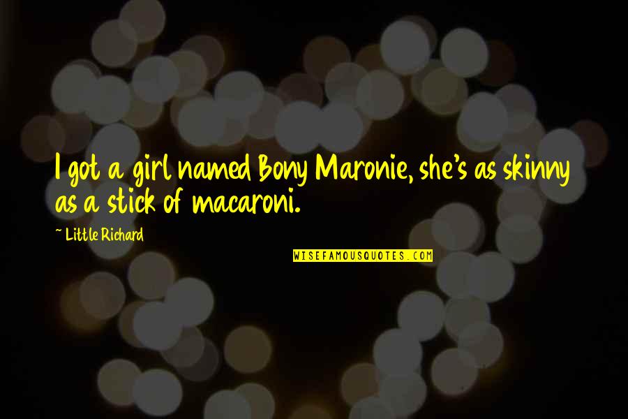 Got Me Up All Night Quotes By Little Richard: I got a girl named Bony Maronie, she's