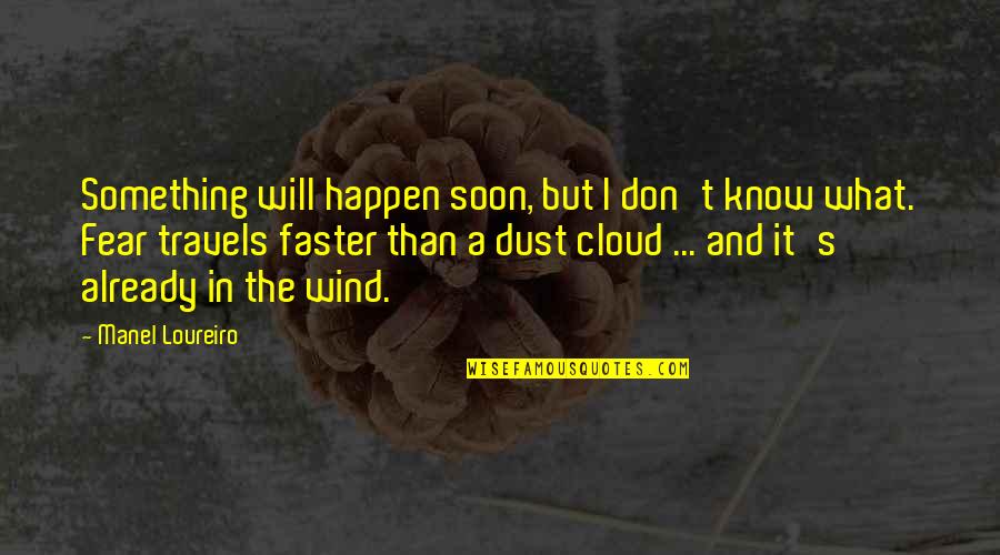 Got My Friend Back Quotes By Manel Loureiro: Something will happen soon, but I don't know Got My Friend Back Quotes By Manel Loureiro: Something will happen soon, but I don't know