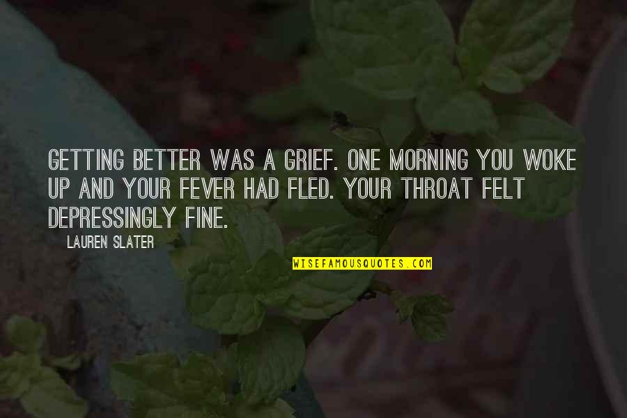 Got My Life Back Quotes By Lauren Slater: Getting better was a grief. One morning you Got My Life Back Quotes By Lauren Slater: Getting better was a grief. One morning you