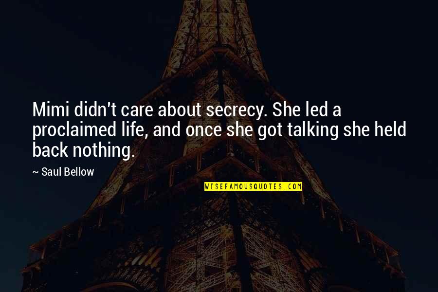 Got My Life Back Quotes By Saul Bellow: Mimi didn't care about secrecy. She led a Got My Life Back Quotes By Saul Bellow: Mimi didn't care about secrecy. She led a