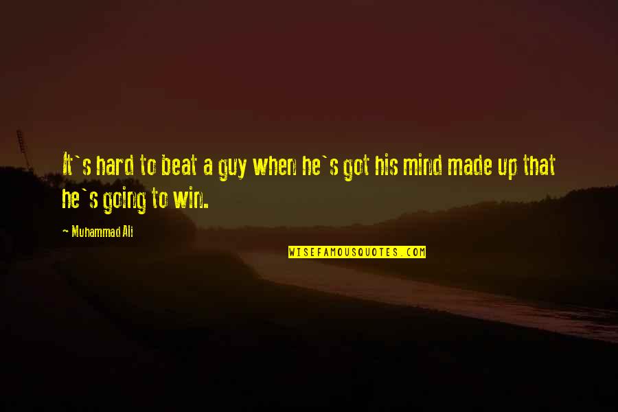 Got My Mind Made Up Quotes By Muhammad Ali: It's hard to beat a guy when he's