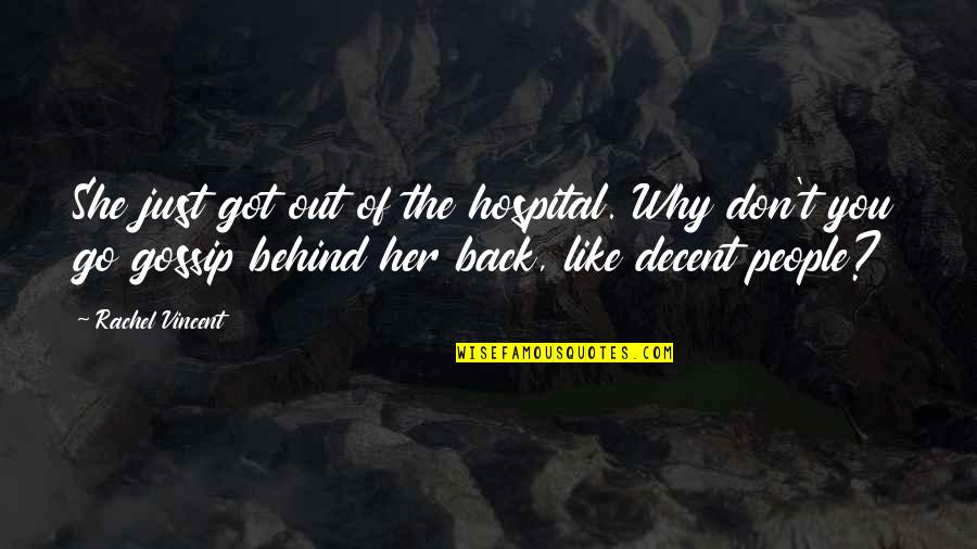 Got My Own Back Quotes By Rachel Vincent: She just got out of the hospital. Why